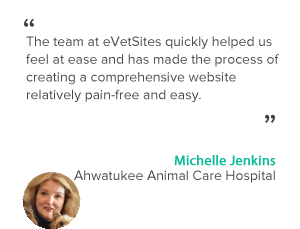 "The team at eVetSites quickly helped us feel at ease and has made the process of creating a comprehensive website relatively pain-free and easy" - Michelle Jenkins - Ahwatukee Animal Care Hospital